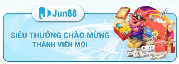 Jun88 - Khuyến mãi thưởng thành viên mới